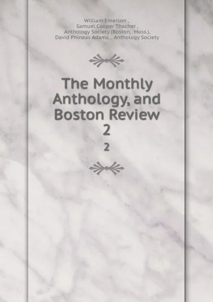 Обложка книги The Monthly Anthology, and Boston Review. 2, William Emerson