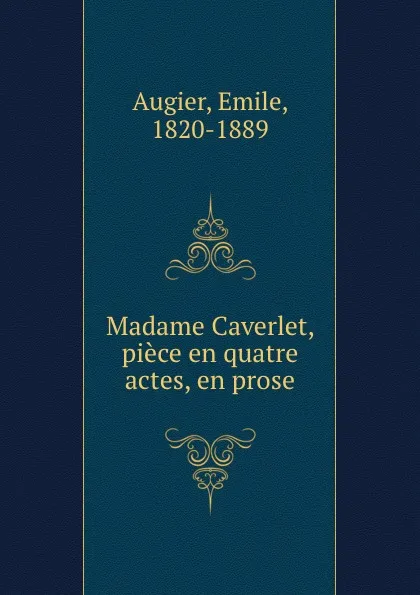 Обложка книги Madame Caverlet, piece en quatre actes, en prose, Emile Augier