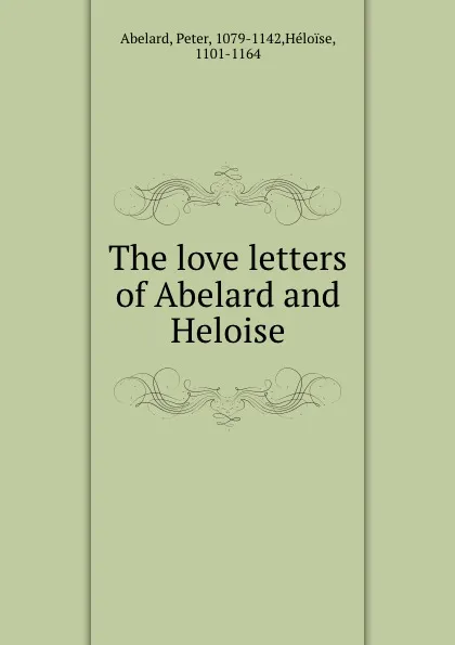 Обложка книги The love letters of Abelard and Heloise, Peter Abelard