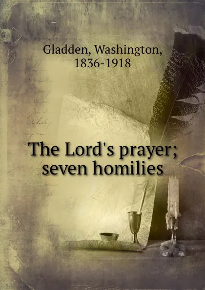 Обложка книги The Lord.s prayer; seven homilies, Washington Gladden