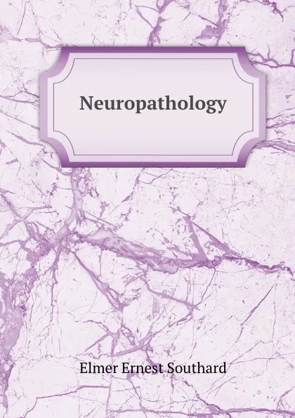 Обложка книги Neuropathology, Elmer Ernest Southard