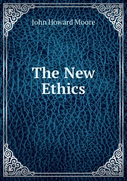 Обложка книги The New Ethics, John Howard Moore