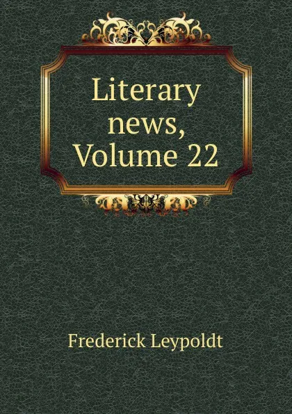 Обложка книги Literary news, Volume 22, Frederick Leypoldt