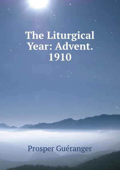 Обложка книги The Liturgical Year: Advent. 1910, Prosper Guéranger