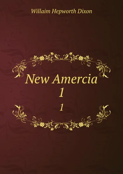 Обложка книги New Amercia. 1, Willaim Hepworth Dixon