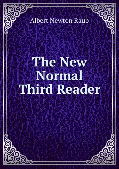 Обложка книги The New Normal Third Reader, Albert Newton Raub