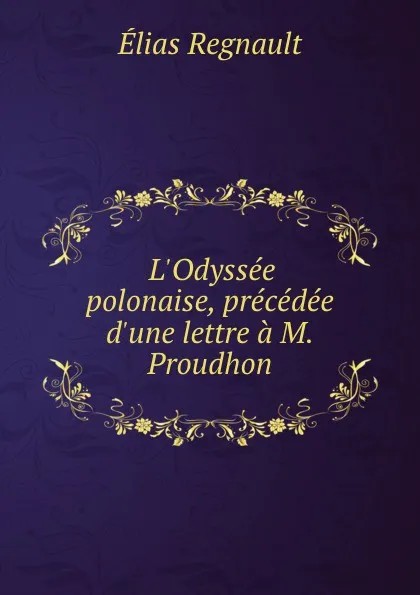 Обложка книги L.Odyssee polonaise, precedee d.une lettre a M.Proudhon, Élias Regnault