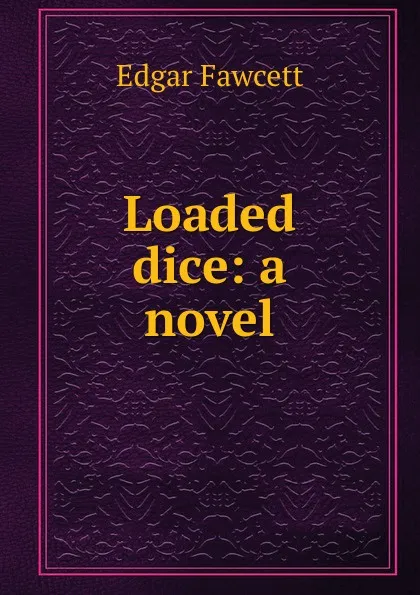 Обложка книги Loaded dice: a novel, Fawcett Edgar