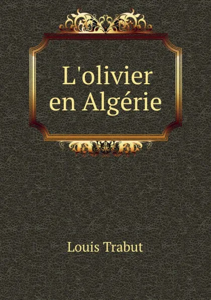 Обложка книги L.olivier en Algerie, Louis Trabut