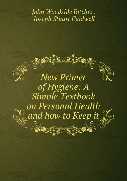 Обложка книги New Primer of Hygiene: A Simple Textbook on Personal Health and how to Keep it, John Woodside Ritchie