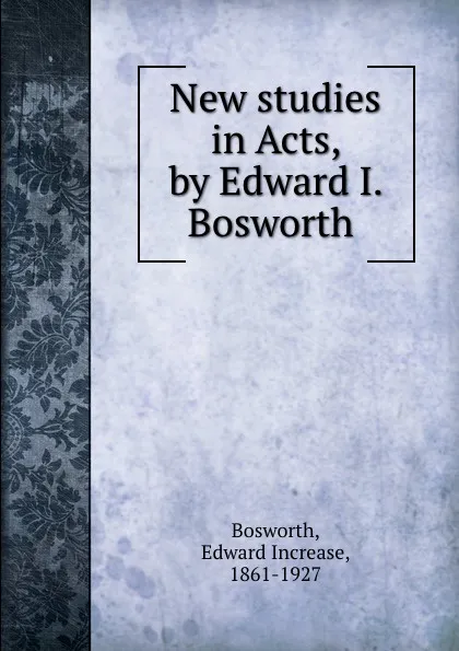 Обложка книги New studies in Acts, by Edward I. Bosworth, Edward Increase Bosworth