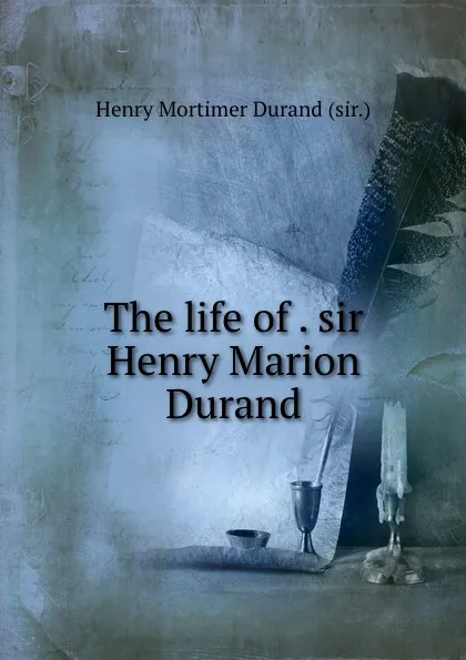 Обложка книги The life of . sir Henry Marion Durand, Henry Mortimer Durand