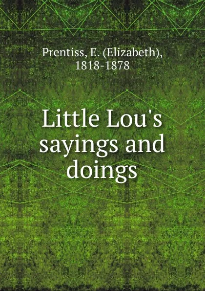 Обложка книги Little Lou.s sayings and doings, Elizabeth Prentiss