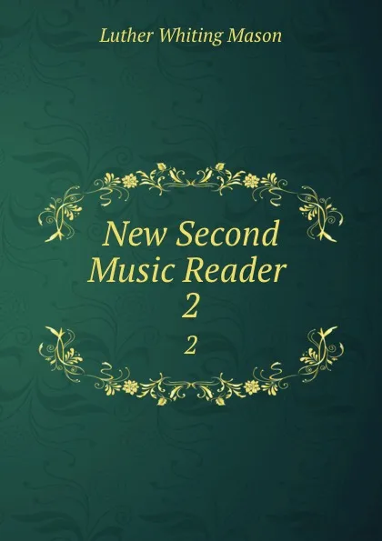 Обложка книги New Second Music Reader . 2, Luther Whiting Mason