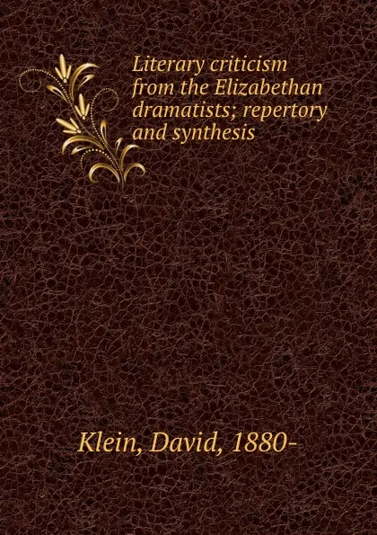 Обложка книги Literary criticism from the Elizabethan dramatists; repertory and synthesis, David Klein