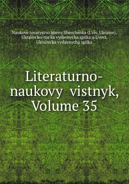 Обложка книги Literaturno-naukovyi vistnyk, Volume 35, Naukove tovarystvo imeny Shevchenka