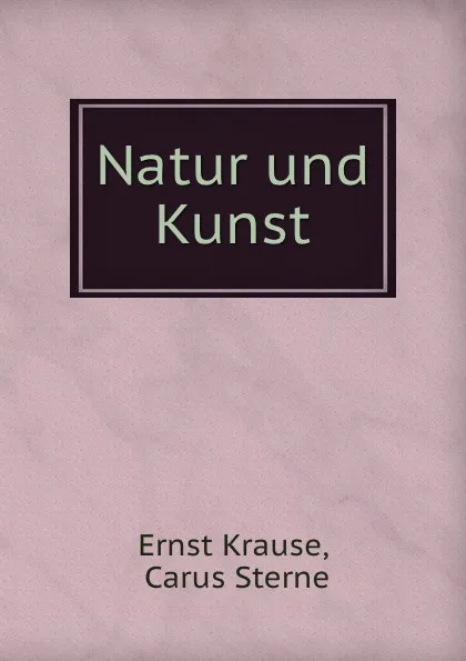 Обложка книги Natur und Kunst, Ernst Krause