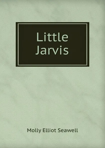 Обложка книги Little Jarvis, Molly Elliot Seawell