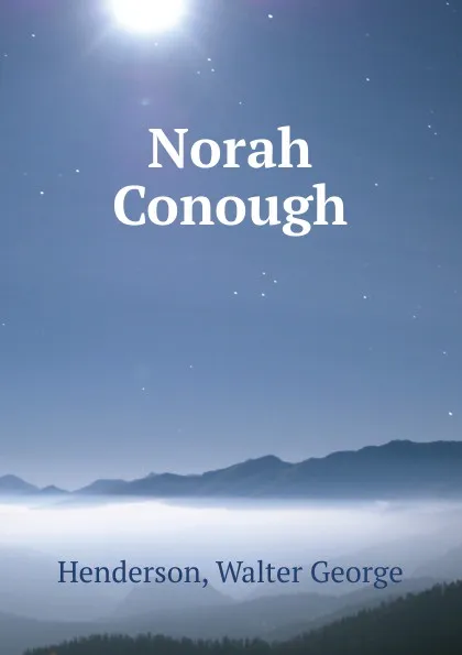 Обложка книги Norah Conough, Walter George Henderson