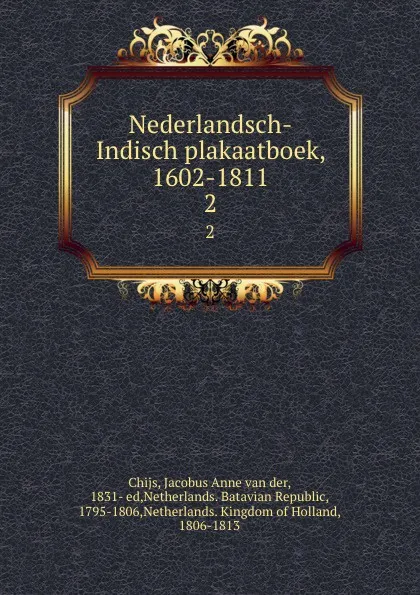 Обложка книги Nederlandsch-Indisch plakaatboek, 1602-1811. 2, Jacobus Anne van der Chijs