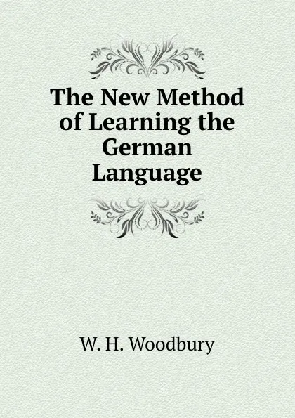 Обложка книги The New Method of Learning the German Language, W.H. Woodbury