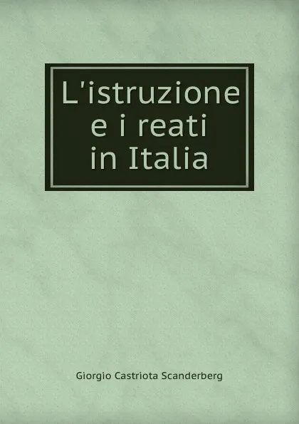 Обложка книги L.istruzione e i reati in Italia, Giorgio Castriota Scanderberg