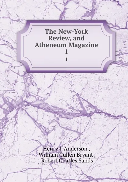 Обложка книги The New-York Review, and Atheneum Magazine. 1, Henry J. Anderson