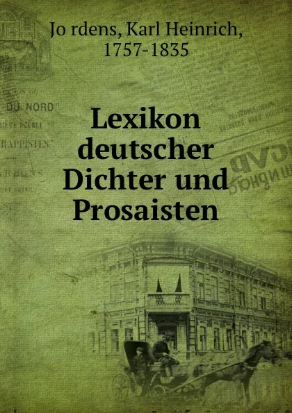 Обложка книги Lexikon deutscher Dichter und Prosaisten, Karl Heinrich Jördens