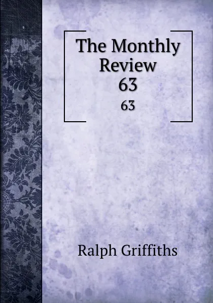 Обложка книги The Monthly Review. 63, Ralph Griffiths