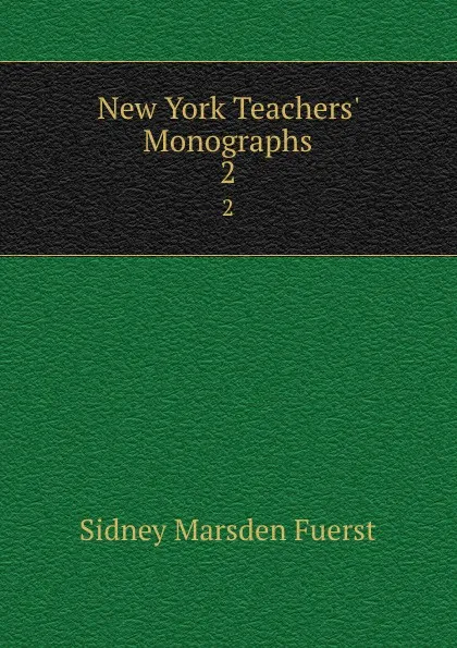 Обложка книги New York Teachers. Monographs. 2, Sidney Marsden Fuerst