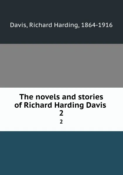 Обложка книги The novels and stories of Richard Harding Davis . 2, Richard Harding Davis