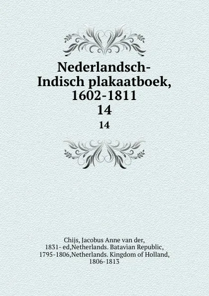 Обложка книги Nederlandsch-Indisch plakaatboek, 1602-1811. 14, Jacobus Anne van der Chijs