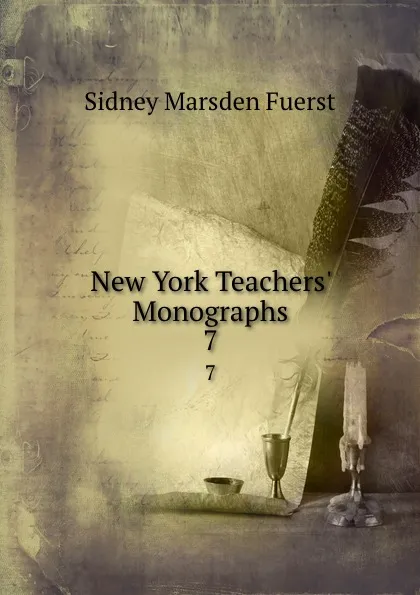 Обложка книги New York Teachers. Monographs. 7, Sidney Marsden Fuerst