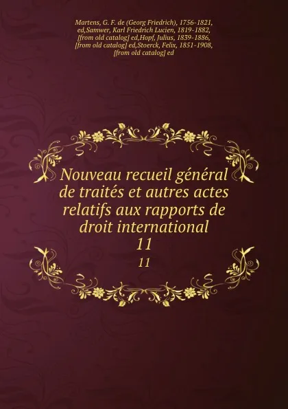 Обложка книги Nouveau recueil general de traites et autres actes relatifs aux rapports de droit international. 11, Georg Friedrich Martens