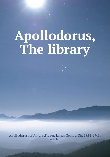 Обложка книги Apollodorus, The library, Apollodorus of Athens