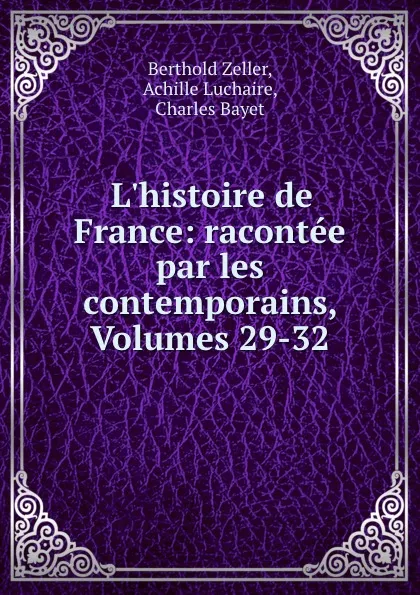 Обложка книги L.histoire de France: racontee par les contemporains, Volumes 29-32, Berthold Zeller