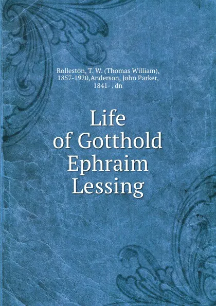 Обложка книги Life of Gotthold Ephraim Lessing, Thomas William Rolleston