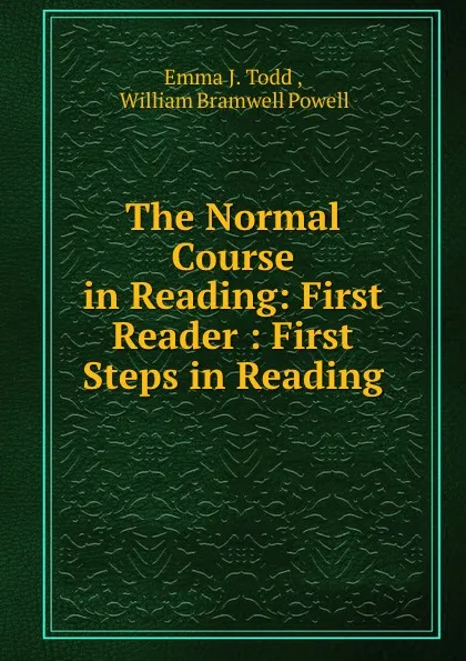 Обложка книги The Normal Course in Reading: First Reader : First Steps in Reading, Emma J. Todd