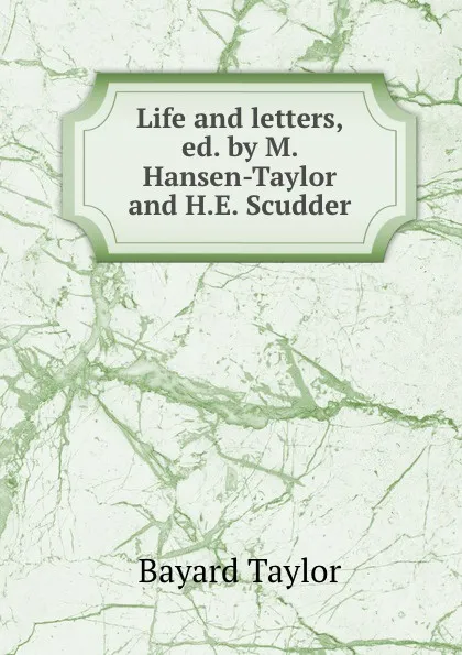 Обложка книги Life and letters, ed. by M. Hansen-Taylor and H.E. Scudder, Bayard Taylor