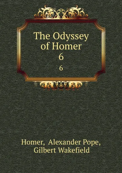 Обложка книги The Odyssey of Homer. 6, Alexander Pope Homer