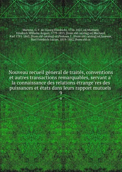 Обложка книги Nouveau recueil general de traites, conventions et autres transactions remarquables, servant a la connaissance des relations etrangeres des puissances et etats dans leurs rapport mutuels . 9, Georg Friedrich Martens