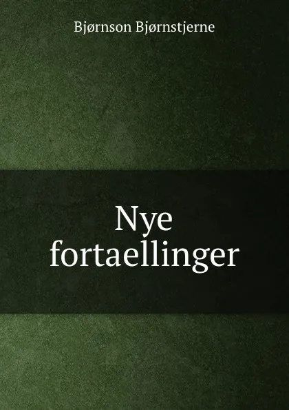 Обложка книги Nye fortaellinger, Bjornstjerne Bjornson