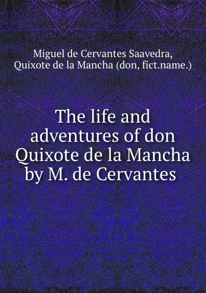 Обложка книги The life and adventures of don Quixote de la Mancha by M. de Cervantes ., Miguel de Cervantes Saavedra