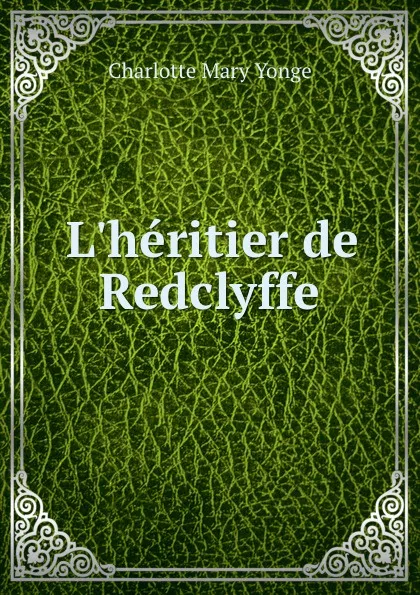 Обложка книги L.heritier de Redclyffe, Charlotte Mary Yonge