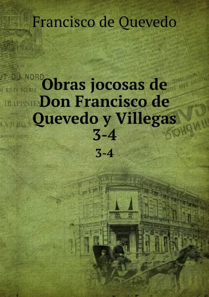 Обложка книги Obras jocosas de Don Francisco de Quevedo y Villegas. 3-4, Francisco de Quevedo