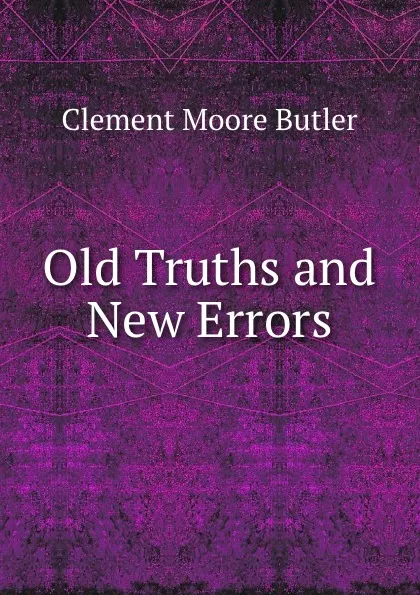 Обложка книги Old Truths and New Errors, Clement Moore Butler