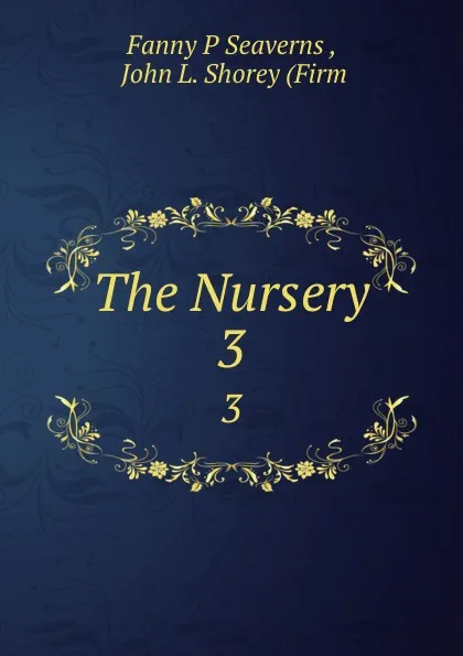 Обложка книги The Nursery. 3, Fanny P. Seaverns