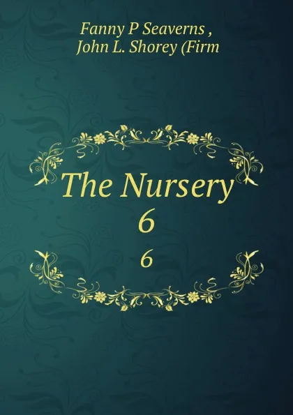 Обложка книги The Nursery. 6, Fanny P. Seaverns