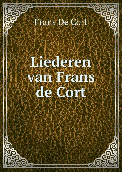 Обложка книги Liederen van Frans de Cort, Frans de Cort