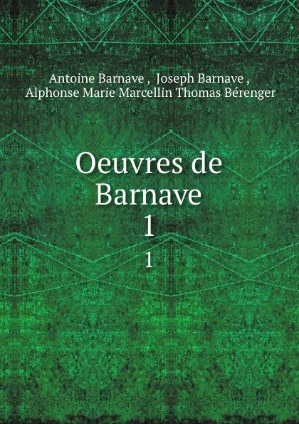 Обложка книги Oeuvres de Barnave. 1, Antoine Barnave